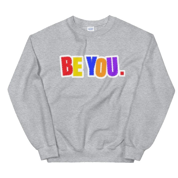 Be You. Original Unisex Sweatshirt